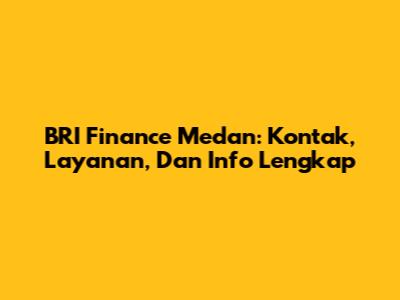 BRI Finance Medan: Kontak, Layanan, Dan Info Lengkap