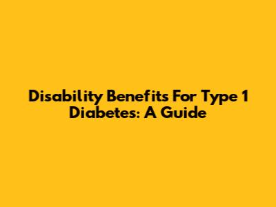 Disability Benefits For Type 1 Diabetes: A Guide