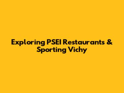 Exploring PSEI Restaurants & Sporting Vichy
