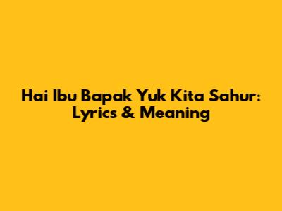 Hai Ibu Bapak Yuk Kita Sahur: Lyrics & Meaning