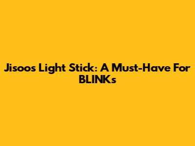 Jisoo's Light Stick: A Must-Have For BLINKs
