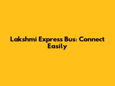 Lakshmi Express Bus: Connect Easily