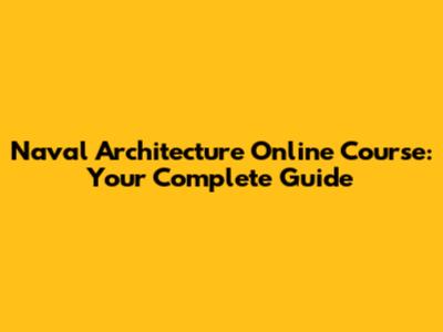 Naval Architecture Online Course: Your Complete Guide