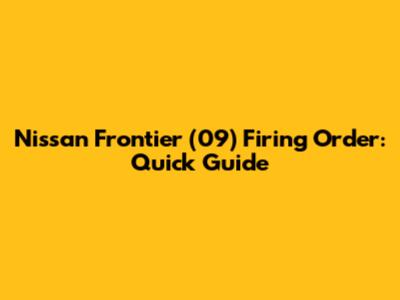 Nissan Frontier (09) Firing Order: Quick Guide