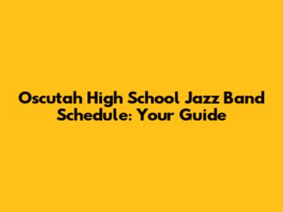 Oscutah High School Jazz Band Schedule: Your Guide