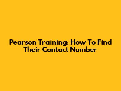 Pearson Training: How To Find Their Contact Number